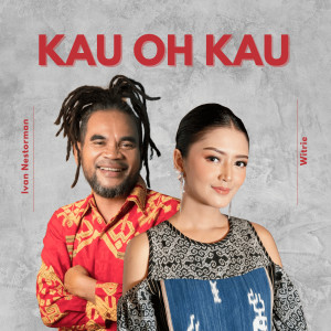 Kau Oh Kau dari Ivan Nestorman