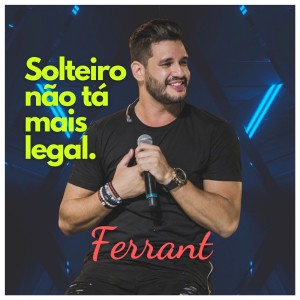 Dengarkan lagu Solteiro Não Tá Mais Legal nyanyian Ferrant dengan lirik