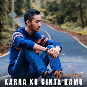 Dengarkan lagu Karna Ku Cinta Kamu nyanyian Wandra dengan lirik