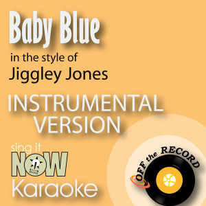 Baby Blue (In the Style of Jiggley Jones) [Instrumental Karaoke Version]