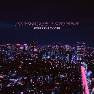 Listen to BURNING LIGHTS (Slowed Reverb) (SLOWED) song with lyrics from DXNT L13