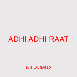 ดาวน์โหลดและฟังเพลง Adhi Adhi Raat พร้อมเนื้อเพลงจาก Bilal Saeed