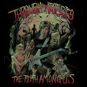 ดาวน์โหลดและฟังเพลง The Filth Among Us พร้อมเนื้อเพลงจาก Through Arteries