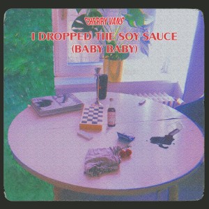 Album I dropped the soy sauce (baby, baby) from Cherry Vans