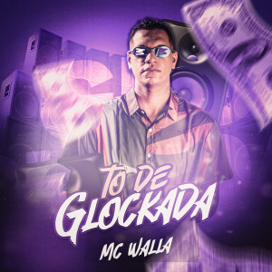 ดาวน์โหลดและฟังเพลง Tô de Glockada (Explicit) พร้อมเนื้อเพลงจาก Mc Walla