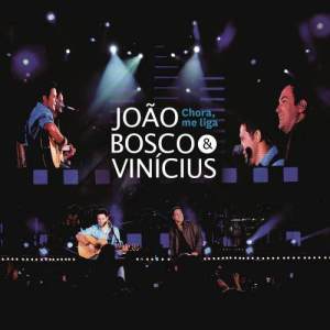 ดาวน์โหลดและฟังเพลง Chora Me Liga (Ao Vivo) พร้อมเนื้อเพลงจาก João Bosco & Vinícius