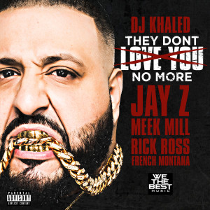 Album They Don't Love You No More (feat. Jay Z, Meek Mill, Rick Ross & French Montana) (Explicit) from DJ Khaled