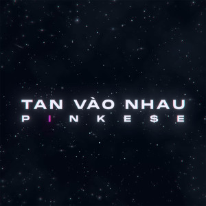 Album Tan Vào Nhau from Pinke$e