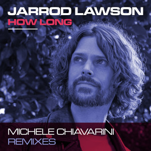 Jarrod Lawson的專輯How Long (Michele Chiavarini Remixes)