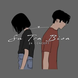 收聽24 Concept的Su Tra Bisa歌詞歌曲
