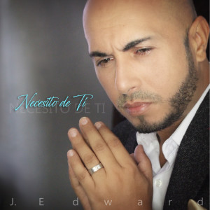 Album Necesito de Ti from J. Edward
