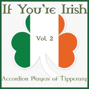 Accordion players of Tipperary的專輯If You're Irish, Vol. 2