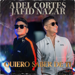ดาวน์โหลดและฟังเพลง Quiero Saber de Ti พร้อมเนื้อเพลงจาก Adel Cortes
