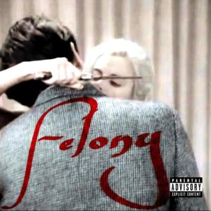 Felony (Explicit)