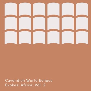 Various Artists的專輯Cavendish World presents Cavendish World Echoes: Evokes - Africa, Vol. 2