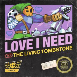 ดาวน์โหลดและฟังเพลง Love I Need พร้อมเนื้อเพลงจาก The Living Tombstone