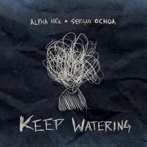 ดาวน์โหลดและฟังเพลง Keep Watering พร้อมเนื้อเพลงจาก Alpha Hex