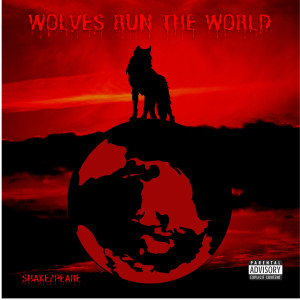 Listen to Wolves Run the World (Explicit) song with lyrics from Shakezpeare
