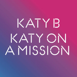 ดาวน์โหลดและฟังเพลง Katy On a Mission พร้อมเนื้อเพลงจาก Katy B