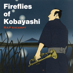 Dengarkan Fireflies of Kobayashi (ラップバージョン) lagu dari RISING SAMURAI BIG BAND dengan lirik
