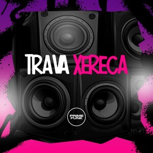 Trava A Xereca (Explicit) dari DJ Mozart