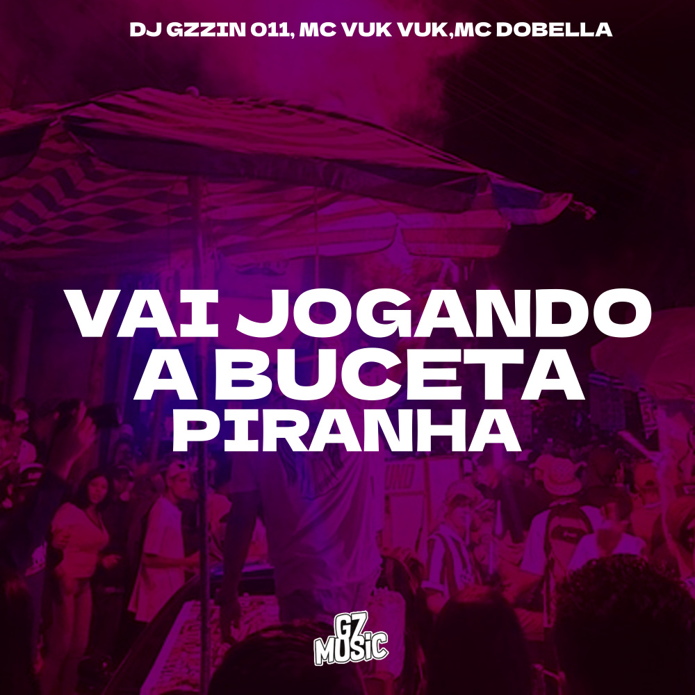 Vai Jogando a Buceta Piranha