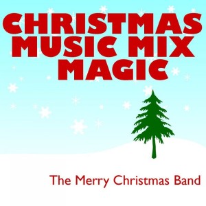 The Merry Christmas Band的專輯Christmas Music Mix Magic
