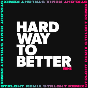 Listen to Hard Way to Better (STRLGHT Remix) song with lyrics from Siine