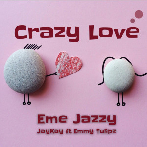 收聽Eme Jazzy的Crazy Love (Explicit)歌詞歌曲