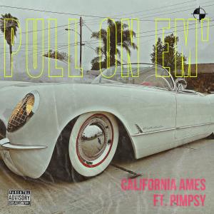 California Ames的專輯PULL ON EM (feat Pimpsy) [Explicit]