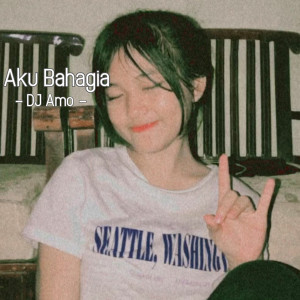 Listen to Aku Bahagia song with lyrics from DJ Amo