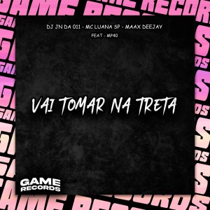 收聽DJ JN DA 011的Vai Tomar Na Treta (Explicit)歌詞歌曲