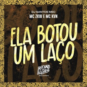 Dengarkan lagu Ela Botou um Laço (Explicit) nyanyian MC ZKW dengan lirik