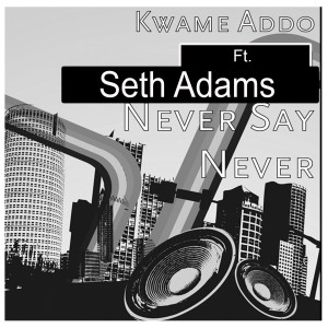 收听Kwame Addo的Never Say Never歌词歌曲