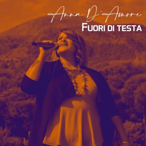 收听Anna D'amore的Fuori di testa歌词歌曲