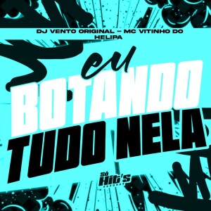 Eu Botando Tudo Nela (Explicit) dari DJ Vento Original
