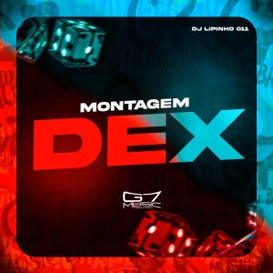 Listen to Montagem Dex (Explicit) song with lyrics from DJ LIPINHO 011