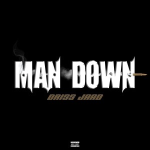 Listen to MAN DOWN (Explicit) song with lyrics from Driss