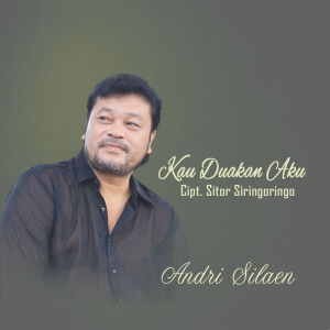 Dengarkan lagu Kau Duakan Aku nyanyian Andri Silaen dengan lirik