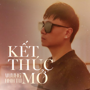 ดาวน์โหลดและฟังเพลง Kết Thúc Mở พร้อมเนื้อเพลงจาก Vuong Anh Tu