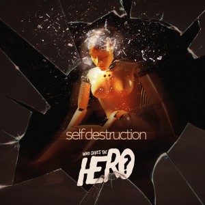 ดาวน์โหลดและฟังเพลง Self Destruction พร้อมเนื้อเพลงจาก Who Saves The Hero?