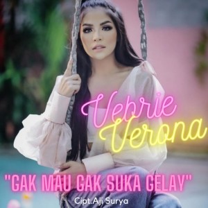 收聽Vebrie Verona的Gak Mau Gak Suka Gelay歌詞歌曲
