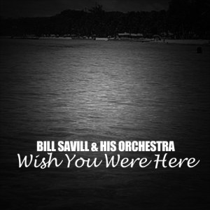 ดาวน์โหลดและฟังเพลง Wish You Were Here พร้อมเนื้อเพลงจาก Bill Savill & His Orchestra