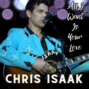 Album All I Want Is Your Love from Chris Isaak