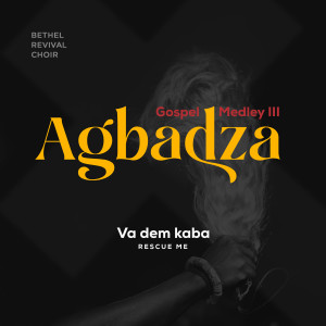 Listen to Agbadza Gospel Medley III (Va Dem Kaba - Rescue Me) song with lyrics from Bethel Revival Choir