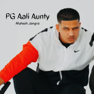ดาวน์โหลดและฟังเพลง Pg Aali Aunty พร้อมเนื้อเพลงจาก Mahesh Jangra