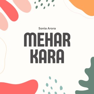 Listen to Mehar Kara song with lyrics from Sonia Arora