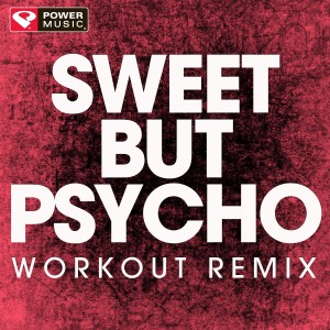 收聽Power Music Workout的Sweet but Psycho (Extended Workout Remix)歌詞歌曲