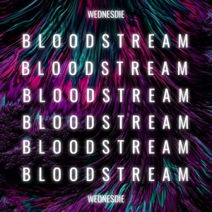收聽WEDNESDIE的Bloodstream歌詞歌曲
