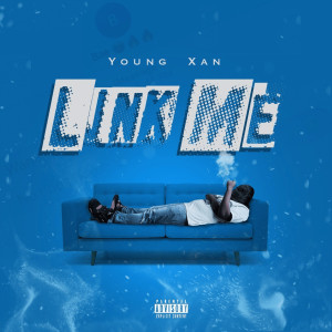 ดาวน์โหลดและฟังเพลง Link Me (Explicit) พร้อมเนื้อเพลงจาก Young Xan